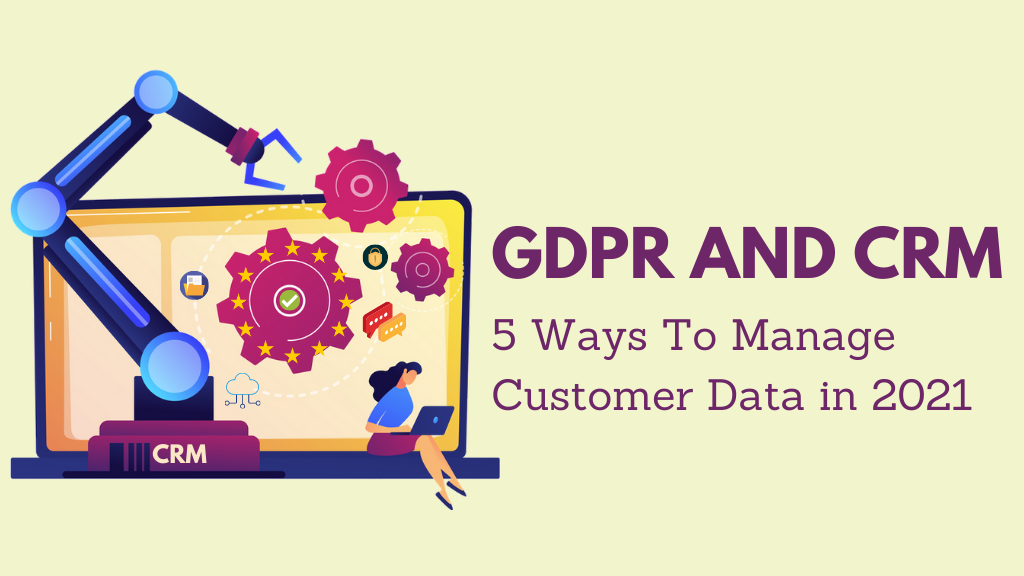 Featured image of GDPR and CRM: 5 Ways To Manage Customer Data in 2021