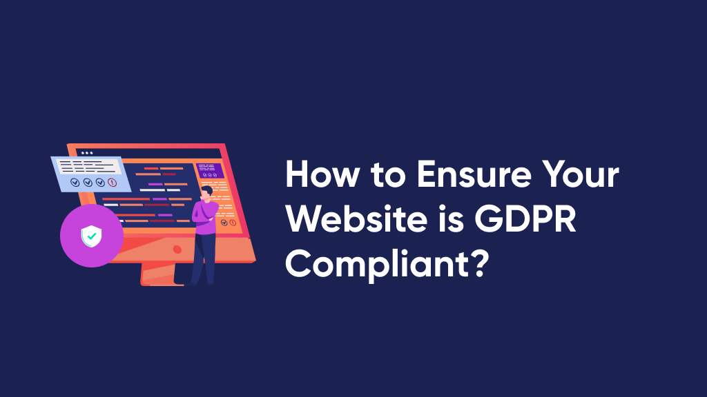 Featured image of How To Ensure Your Website is GDPR Compliant?