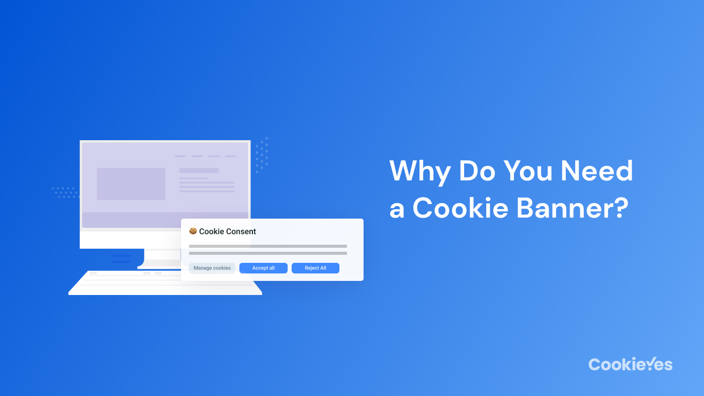 Featured image of Why Do You Need a Cookie Banner?