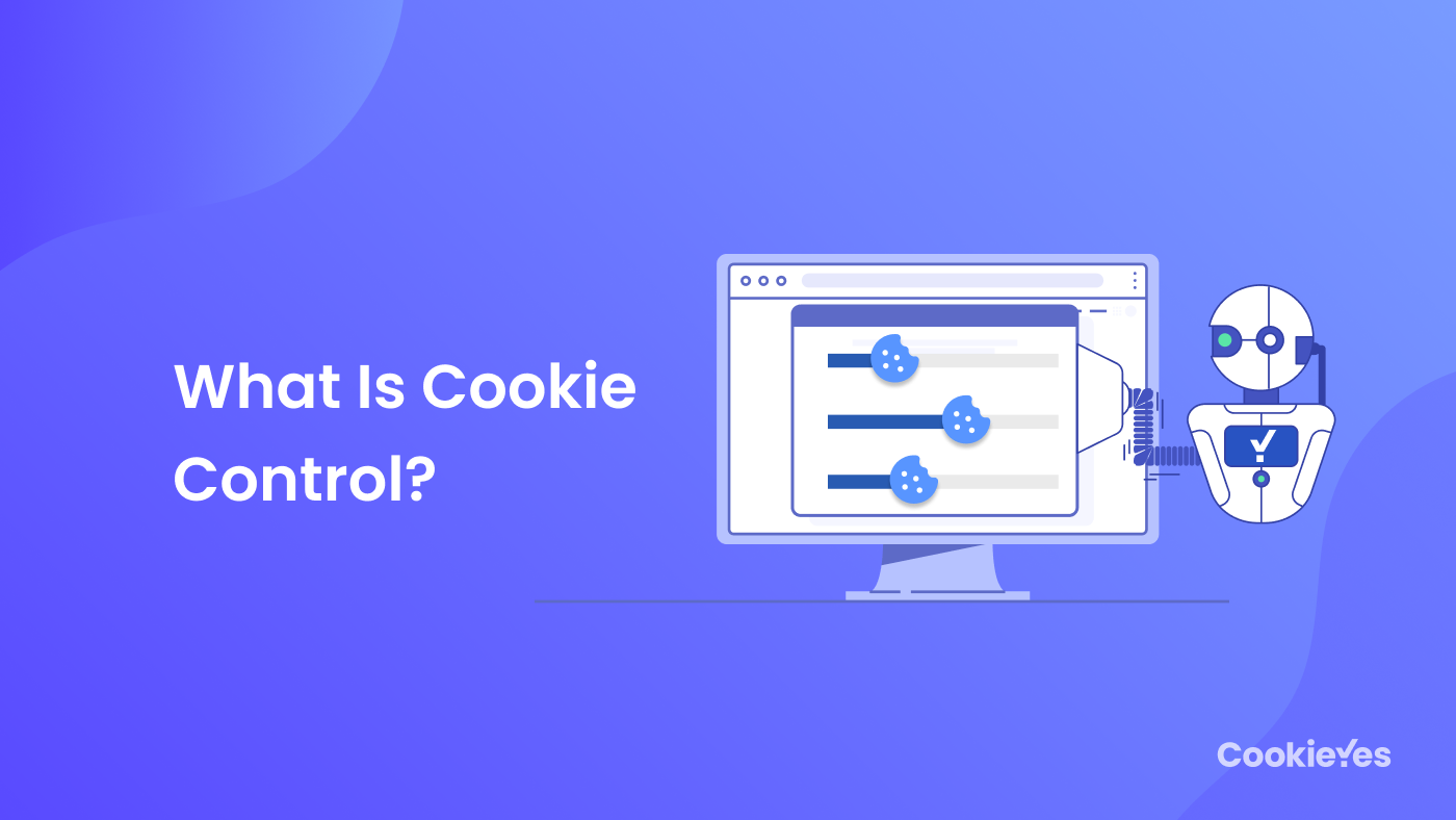 Featured image of What Is Cookie Control and How to Manage It?